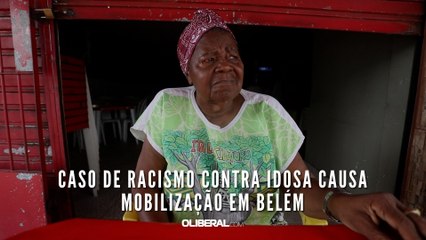 Caso de racismo contra idosa causa mobilização em Belém