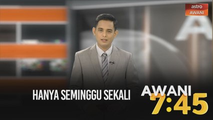AWANI 7:45 [14/05/2020]: Hanya seminggu sekali