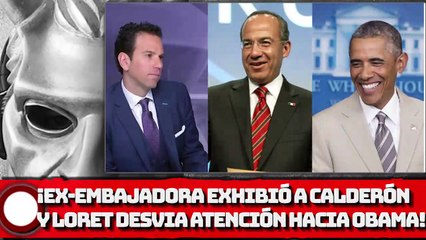 ¡EX-EMBAJADORA EXHIBE AL BOROLAS Y LORET DESVIA ATENCIÓN HACIA OBAMA!