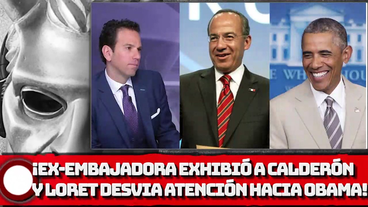 ¡EX-EMBAJADORA EXHIBE AL BOROLAS Y LORET DESVIA ATENCIÓN HACIA OBAMA!