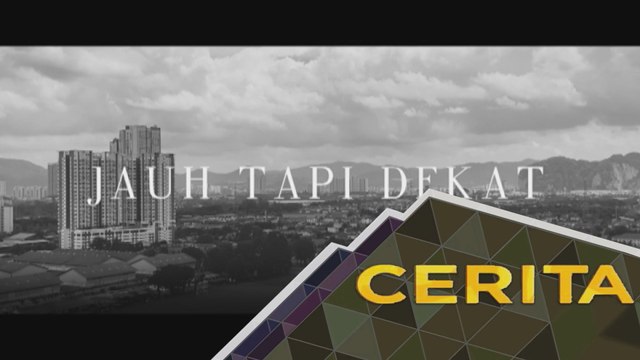 Cerita Sebalik Berita: Jauh Tapi Dekat - Apa ceritanya?
