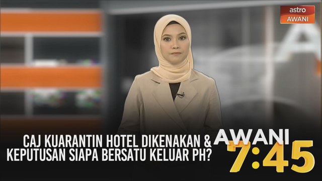 AWANI 7:45 [20/05/2020]: Caj kuarantin hotel dikenakan & keputusan siapa Bersatu keluar PH?