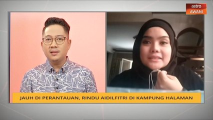 Jauh di perantauan, rindu Aidilfitri di kampung halaman