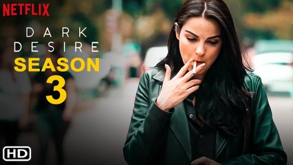 Dark Desire Season 3 (2022) Netflix, Release Date, Trailer, Episode 1, Cast, Review, Recap, Ending