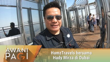 AWANI Pagi: HamzTravels bersama Hady Mirza di Dubai