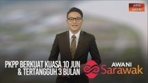 AWANI Sarawak [07/06/2020] - PKPP berkuat kuasa 10 Jun, tertangguh 3 bulan & diwarisi bekas guru