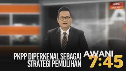AWANI 7:45 [07/06/2020]: PKPP diperkenal sebagai strategi pemulihan & hanya positif COVID-19 dikuarantin wajib