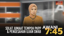 AWANI 7:45 [12/06/2020]: Solat Jumaat tempoh PKPP & pengesahan ujian swab