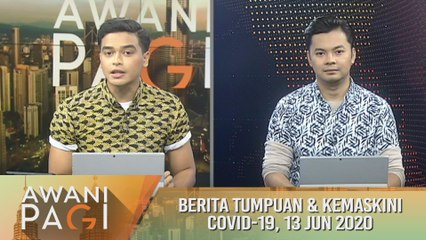 AWANI Pagi: Berita tumpuan & kemaskini COVID-19 [13 Jun 2020]