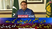 PM Imran Khan will not be blackmailed by anyone, Fawad Chaudhry