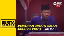 Pemilihan UMNO 6 bulan selepas PRU15: Tok Mat