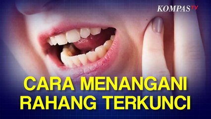 Bagaimana Cara Mengobati Rahang yang Terkunci?