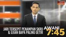 AWANI 7:45 [21/06/2020]: Jari tersepit penampan skru & ujian bapa paling getir
