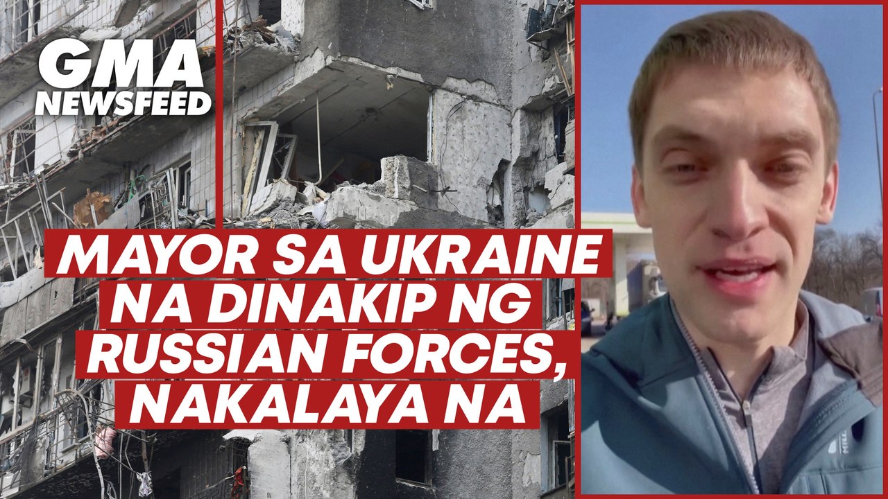 Mayor sa Ukraine na dinakip ng Russian forces, nakalaya na | GMA News Feed