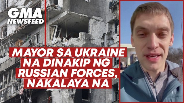 Mayor sa Ukraine na dinakip ng Russian forces, nakalaya na | GMA News Feed