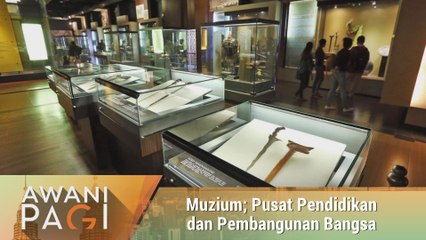 AWANI Pagi: Muzium - Pusat Pendidikan dan Pembangunan Bangsa