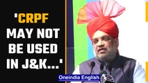 Amit Shah says he is hopeful CRPF won’t be needed soon in Northeast, J&K, naxal areas |Oneindia News