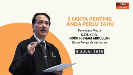 5 perkara penting dalam kenyataan media KKM - 05 Julai 2020