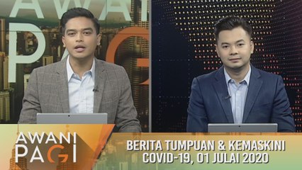 AWANI Pagi: Berita tumpuan & kemaskini COVID-19 [01 Julai 2020]