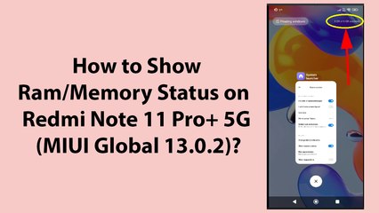 How to Show Ram/Memory Status on Redmi Note 11 Pro+ 5G (MIUI Global 13.0.2)?