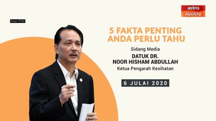 5 perkara penting dalam sidang media KKM - 06 Julai 2020