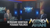 Agenda AWANI: Memahami Signifikan Peranan Parlimen