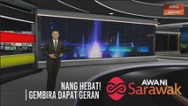 AWANI Sarawak [08/07/2020] - Nang Hebat! | Pilih dengan tepat | Gembira dapat geran