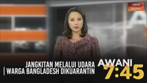 AWANI 7:45 [08/07/2020] - Jangkitan melalui udara | Warga Bangladesh dikuarantin