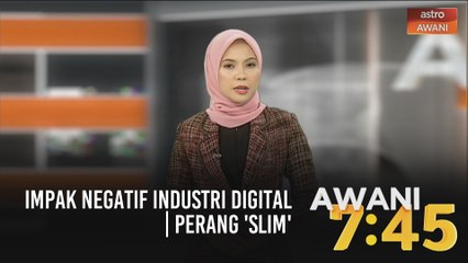AWANI 7:45 [23/07/2020] - Impak negatif industri digital | Perang 'Slim'
