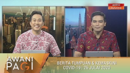AWANI Pagi: Berita tumpuan & kemaskini COVID-19 [26 Julai 2020]