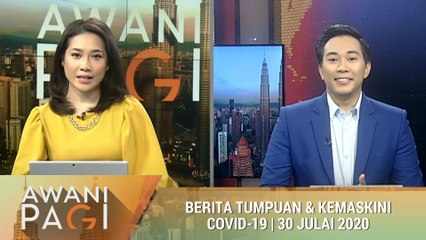 AWANI Pagi: Berita tumpuan & kemaskini COVID-19 [30 Julai 2020]