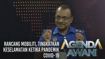 Agenda AWANI: Rancang mobiliti, tingkatkan keselamatan ketika pandemik COVID-19