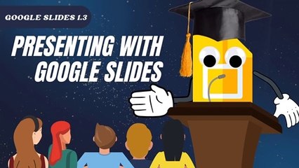Google Slides 1.3 Presenting With Google Slides