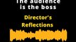 Director's reflections | The audience is the boss