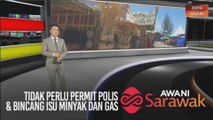 AWANI Sarawak [10/08/2020] - Tidak perlu permit polis, baik pulih sekolah daif lancar & bincang isu minyak dan gas