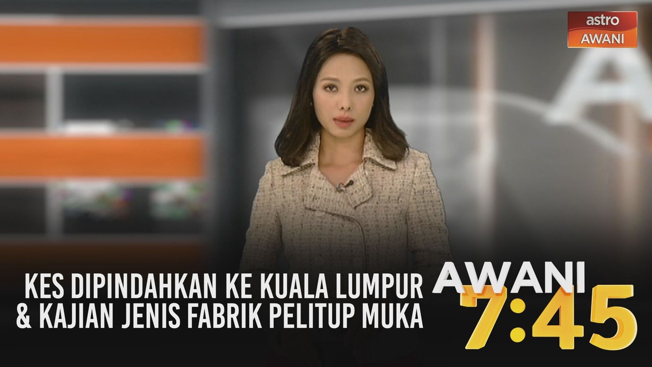 AWANI 7:45 [10/08/2020] - Kes dipindahkan ke Kuala Lumpur & kajian jenis fabrik pelitup muka