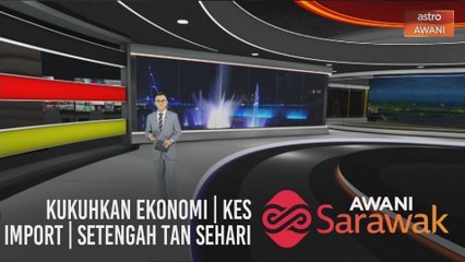 AWANI Sarawak [23/08/2020] - Kukuhkan ekonomi | Kes import | Setengah tan sehari