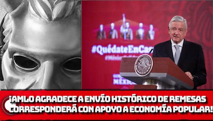 ¡AMLO agradece a envío histórico de remesas corresponderá con apoyo A economía popular!