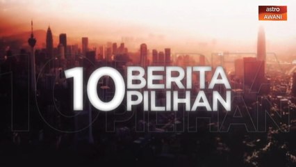 10 Berita Pilihan - (31 Ogos 2020)