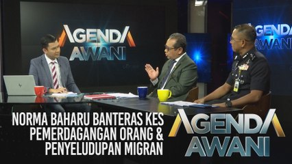 Agenda AWANI: Norma baharu banteras kes pemerdagangan orang & penyeludupan migran