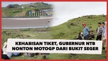 Kehabisan Tiket, Gubernur NTB Nonton MotoGP Gratis dari Bukit Seger, Tuai Perdebatan Warganet