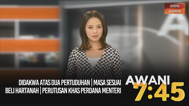 AWANI 7:45 [15/09/2020] - Didakwa atas dua pertuduhan | Masa sesuai beli hartanah | Perutusan Khas Perdana Menteri