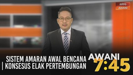 AWANI 7:45 [11/09/2020] - Sistem amaran awal bencana | Konsesus elak pertembungan
