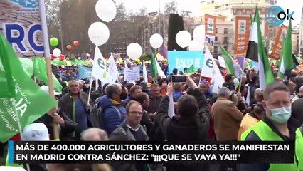 Más de 400.000 agricultores y ganaderos se manifiestan en Madrid contra Sánchez: "¡¡¡Que se vaya ya!!!"