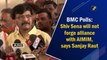 BMC Polls: Shiv Sena will not forge alliance with AIMIM, says Sanjay Raut
