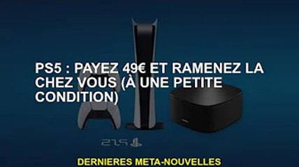 PS5 : payez 49 euros et ramenez-la à la maison (avec une petite condition)