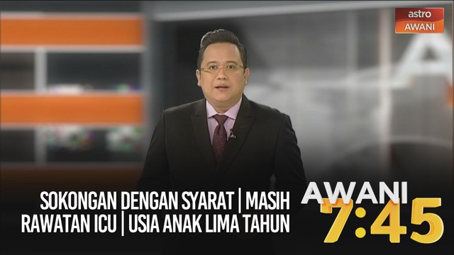 AWANI 7:45 [24/09/2020] - Sokongan dengan syarat | Masih rawatan ICU | Usia anak lima tahun