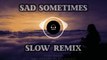 DJ Slow Remix - Sad Sometimes - ( Slow Parah!!!  2021 )
