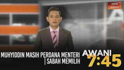 AWANI 7:45 [25/09/2020]: Muhyiddin masih Perdana Menteri | Sabah Memilih