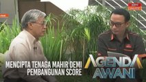 Agenda AWANI: Mencipta tenaga mahir demi pembangunan SCORE
